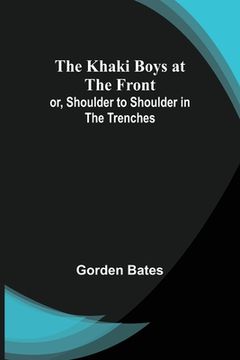 portada The Khaki Boys at the Front; or, Shoulder to Shoulder in the Trenches (en Inglés)