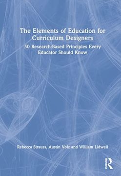 portada The Elements of Education for Curriculum Designers: 50 Research-Based Principles Every Educator Should Know (en Inglés)