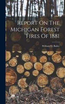 portada Report On The Michigan Forest Fires Of 1881 (en Inglés)