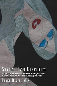 portada Staring Into Creativity: Ways to be More Creative & Inspiration From Great Films and Literary Works (en Inglés)