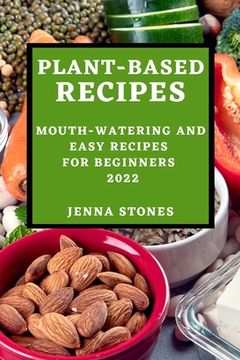 portada Plant-Based Recipes 2022: Mouth-Watering and Easy Recipes for Beginners (en Inglés)