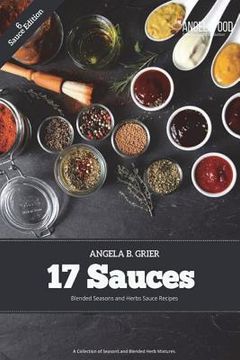 portada 17 Sauces Blended Seasons and Herbs Sauce Recipes: 17 Sauces Blended Seasons and Herbs Sauce Recipes: A Collection of Seasons and Blended Herbs (en Inglés)
