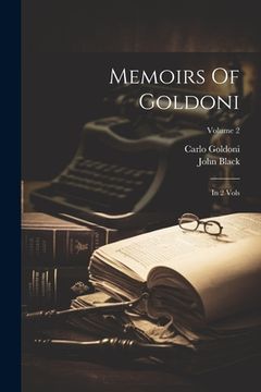 portada Memoirs Of Goldoni: In 2 Vols; Volume 2 (en Inglés)
