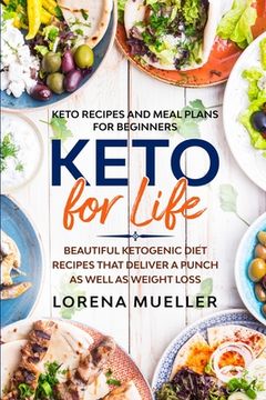portada Keto Recipes and Meal Plans For Beginners: KETO FOR LIFE - Beautiful Ketogenic Diet Recipes That Deliver A Punch As Well As Weight Loss (en Inglés)