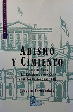portada Abismo y cimiento: Gustavo Ross y las relaciones entre Chile y Estados Unidos, 1932-1938