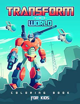 portada Transform the World: Transformers Coloring Book for Brave Boys and Girls. Save the World With the Gift of Peace! (en Inglés)
