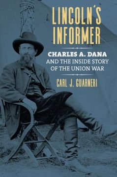portada Lincoln's Informer: Charles A. Dana and the Inside Story of the Union War (en Inglés)