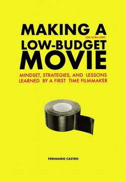 portada Making a Low-Budget Movie: Mindset, Strategies and Lessons Learned by a First Time Filmmaker (en Inglés)