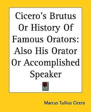 portada cicero's brutus or history of famous orators: also his orator or accomplished speaker (en Inglés)