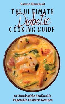 portada The Ultimate Diabetic Cooking Guide: 50 Unmissable Seafood & Vegetable Diabetic Recipes (in English)