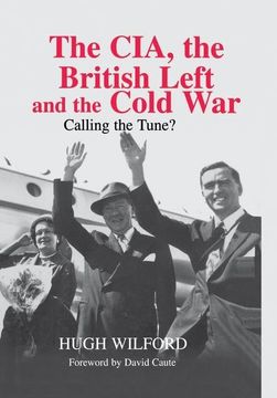portada The Cia, the British Left and the Cold War: Calling the Tune?
