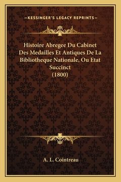 portada Histoire Abregee Du Cabinet Des Medailles Et Antiques De La Bibliotheque Nationale, Ou Etat Succinct (1800) (en Francés)