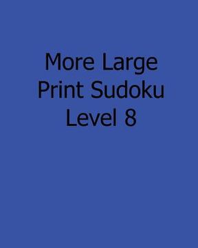 portada More Large Print Sudoku Level 8: Fun, Large Print Sudoku Puzzles (en Inglés)