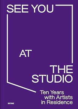 portada See you at the Studio. Ten Years With Artists in Residence