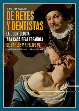 portada De Reyes y Dentistas: La Odontología y la Casa Real Española. De Carlos v a Felipe vi: 39 (Biblioteca Histórica) (in Spanish)