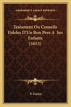 portada Testament Ou Conseils Fideles D'Un Bon Pere A Ses Enfants (1653) (en Francés)