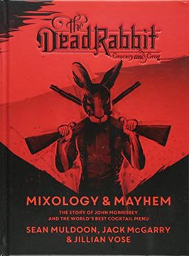 portada The Dead Rabbit Mixology & Mayhem: The Story of John Morrissey and the World's Best Cocktail Menu (en Inglés)