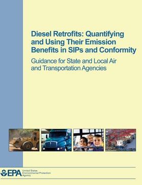 portada Diesel Retrofits: Quantifying and Using Their Emission Benefits in SIPs and Conformity: Guidance for State and Local Air and Transportat (en Inglés)