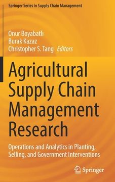 portada Agricultural Supply Chain Management Research: Operations and Analytics in Planting, Selling, and Government Interventions