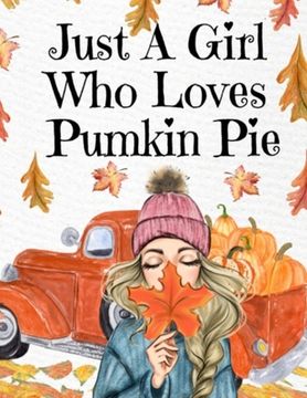 portada Just A Girl Who Loves Pumpkin Pie: Thanksgiving Composition Book To Write In Notes, Goals, Priorities, Holiday Turkey Recipes, Celebration Poems, Vers 