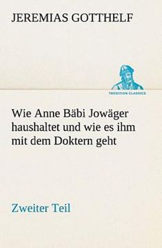 portada Wie Anne Bäbi Jowäger Haushaltet und wie es ihm mit dem Doktern Geht (en Alemán)