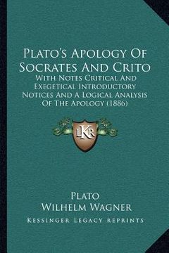 portada Plato's Apology Of Socrates And Crito: With Notes Critical And Exegetical Introductory Notices And A Logical Analysis Of The Apology (1886) (en Inglés)
