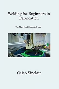 portada Welding for Beginners in Fabrication: The Must-Read Complete Guide (en Inglés)