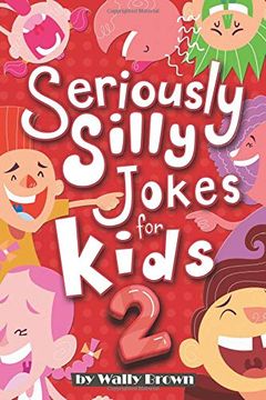 portada Seriously Silly Jokes for Kids: Joke Book for Boys and Girls Ages 7-12 (Volume 2) (in English)