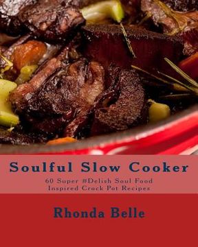 portada Soulful Slow Cooker: 60 Super #Delish Soul Food Inspired Crock Pot Recipes (en Inglés)