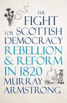 portada The Fight for Scottish Democracy: Rebellion and Reform in 1820 (in English)