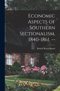 portada Economic Aspects of Southern Sectionalism, 1840-1861. -- (in English)