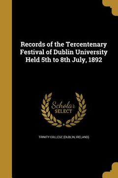 portada Records of the Tercentenary Festival of Dublin University Held 5th to 8th July, 1892