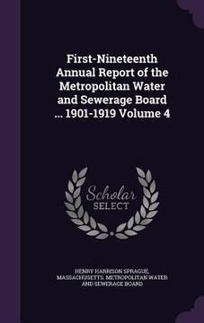 portada First-Nineteenth Annual Report of the Metropolitan Water and Sewerage Board ... 1901-1919 Volume 4 (en Inglés)