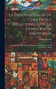 portada La Independencia de Cuba en sus Relaciones con la Democracia Americana: