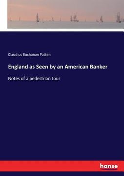 portada England as Seen by an American Banker: Notes of a pedestrian tour (en Inglés)