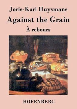 portada Against the Grain: (À rebours) (in English)