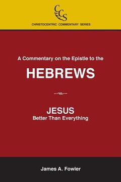portada A Commentary on the Epistle to the Hebrews: JESUS: Better Than Everything 