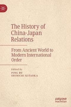 portada The History of China-Japan Relations: From Ancient World to Modern International Order (en Inglés)