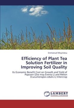 portada Efficiency of Plant Tea Solution Fertilizer in Improving Soil Quality: Its Economic Benefit Cost on Growth and Yield of Popcorn (Zea may Everta L) and Melon (Cucumeropsis edulis L) Intercrop