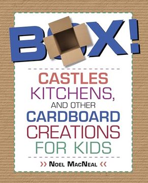 portada Box! Castles, Kitchens, and Other Cardboard Creations for Kids (en Inglés)