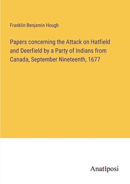 portada Papers concerning the Attack on Hatfield and Deerfield by a Party of Indians from Canada, September Nineteenth, 1677 