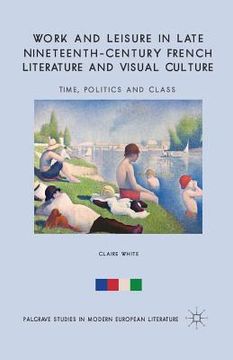 portada Work and Leisure in Late Nineteenth-Century French Literature and Visual Culture: Time, Politics and Class (en Inglés)