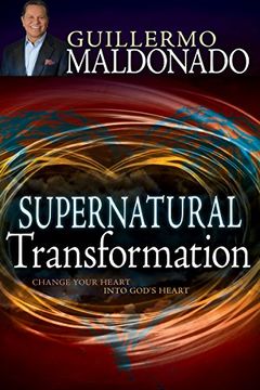 portada Supernatural Transformation: Change Your Heart Into God's Heart (en Inglés)