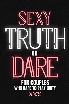 portada Sexy Truth or Dare for Couples who Dare to Play Dirty: Sex Game Book for Dating or Married Couples| Loaded Questions and Naughty Dares|Taboo Game for Date Night| Valentines, Anniversary Gift Ideas 
