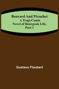 portada Bouvard and Pécuchet: A Tragi-comic Novel of Bourgeois Life, part 1 (en Inglés)
