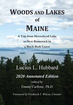 portada Woods and Lakes of Maine - 2020 Annotated Edition: A Trip From Moosehead Lake to new Brunswick in a Birch-Bark Canoe (en Inglés)