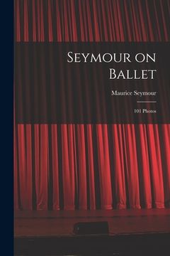 portada Seymour on Ballet; 101 Photos (en Inglés)