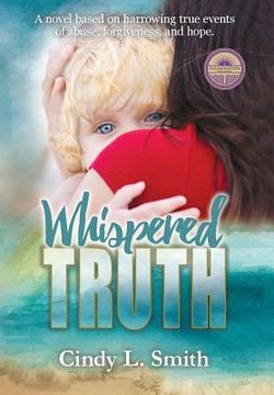 portada Whispered Truth: A novel based on harrowing true events of abuse, forgiveness, and hope. (in English)