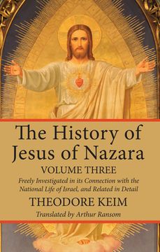 portada The History of Jesus of Nazara, Volume Three (en Inglés)