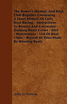 portada the rower's manual, and boat club register. containing a short history of early boat racing - instructions to rowers and coxswains - training boats cr (in English)